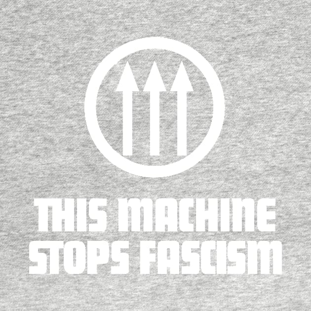 This Machine Stops Fascism by ScottyWalters